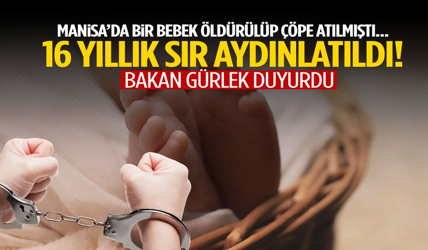 Manisa’da bir bebek öldürülüp çöpe atılmıştı… 16 yıllık sır aydınlatıldı!