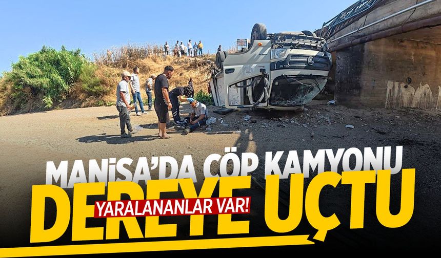 Manisa'da çöp kamyonu dereye uçtu! Yaralılar var