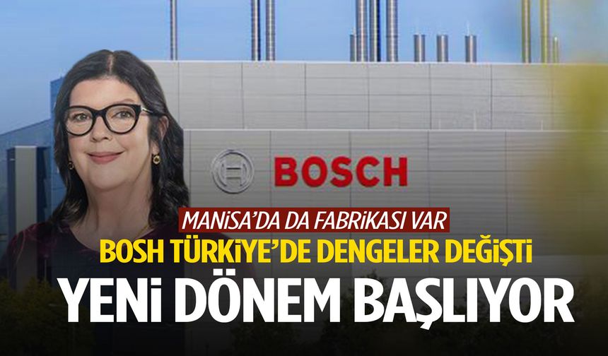 Manisa’da da fabrikası bulunan Bosch’ta üst düzey değişiklik!