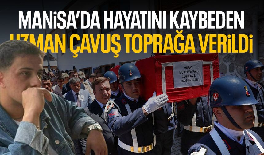 Manisa'da hayatını kaybeden uzman çavuş toprağa verildi