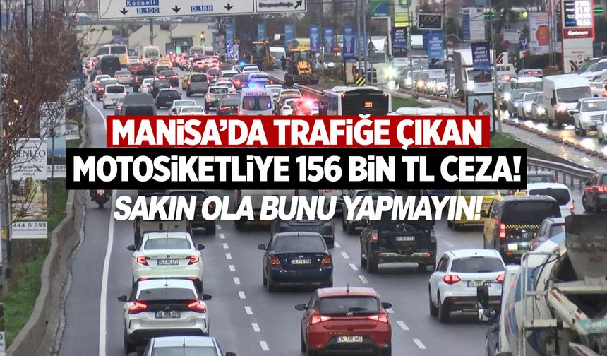 Manisa'da hileyle trafiğe çıkan motosikletliye dev ceza!