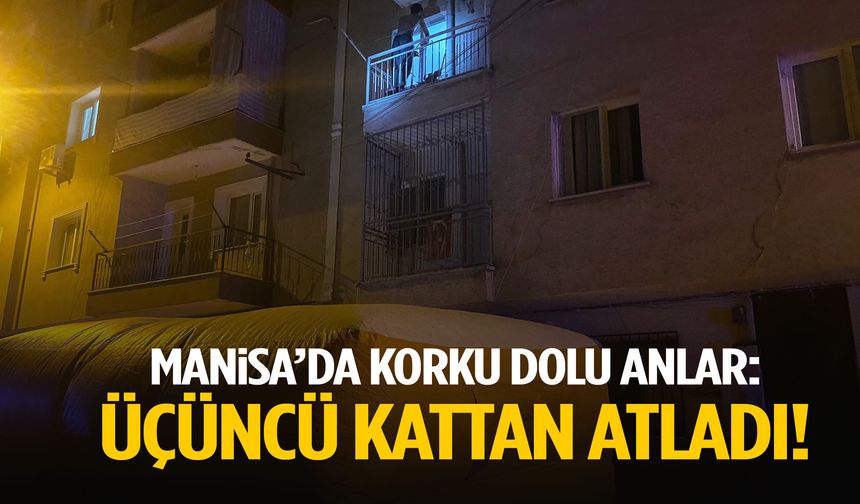 Manisa’da korku dolu anlar: Üçüncü kattan atladı!