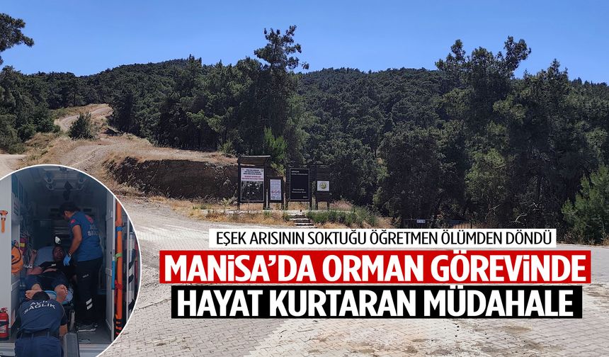 Manisa’da orman görevinde hayat kurtaran müdahale