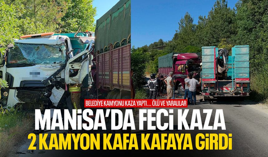 Manisa'da vahim kaza! Kamyonlar çarpıştı, ölü ve yaralılar var!