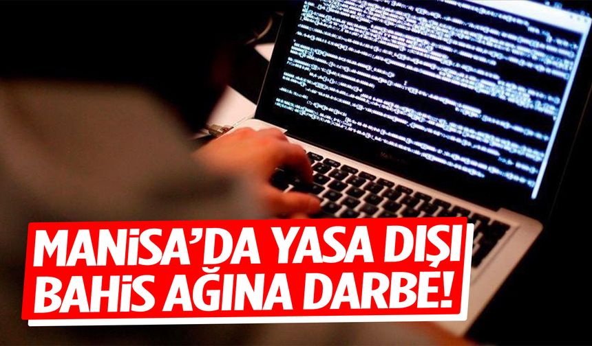 Manisa’da yasa dışı bahis ağına darbe!