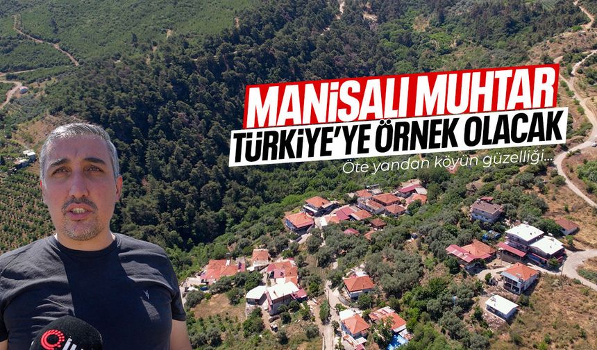 Manisalı muhtar Türkiye'ye örnek olacak!