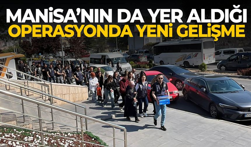 Manisa'nın da yer aldığı operasyonda yeni gelişme!
