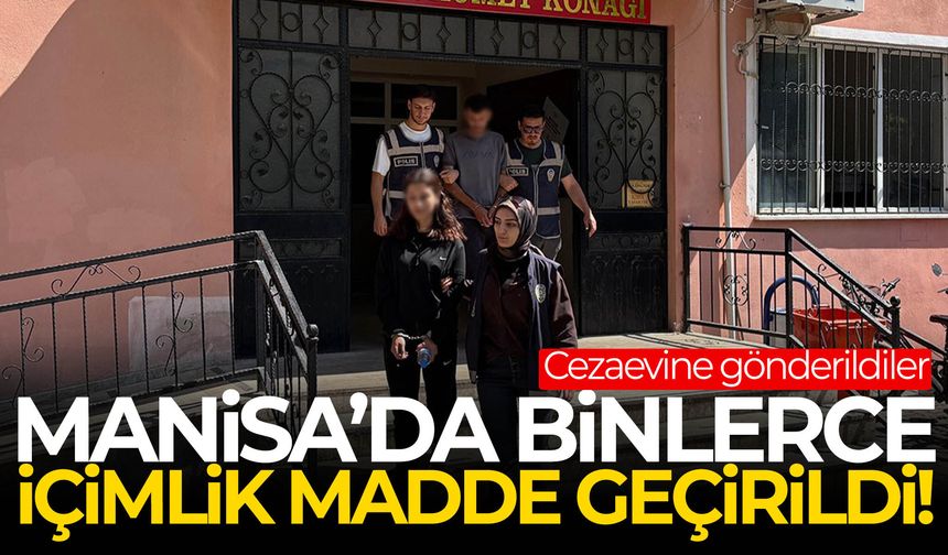 Manisa’da binlerce içimlik madde yakalandı! Cezaevine gönderildiler…