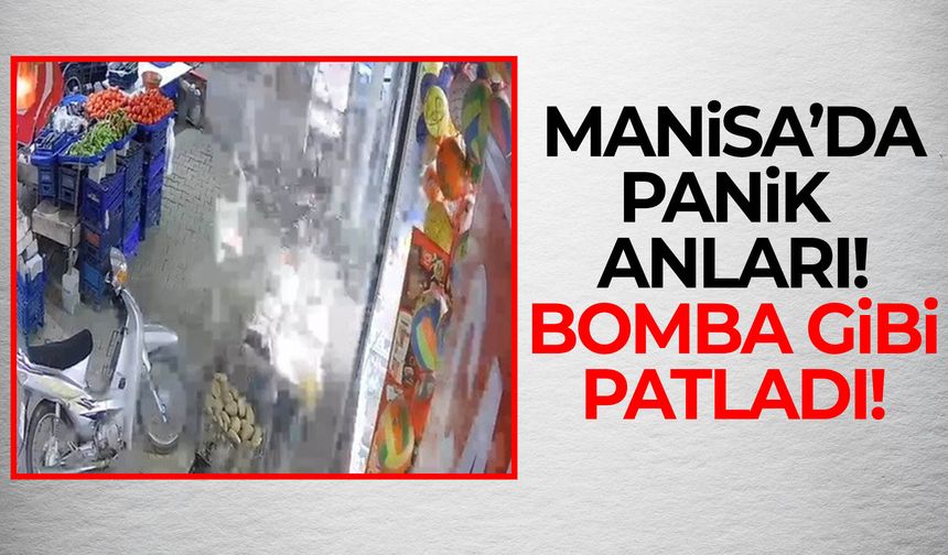 Manisa’da panik anları… Bomba gibi patladı!