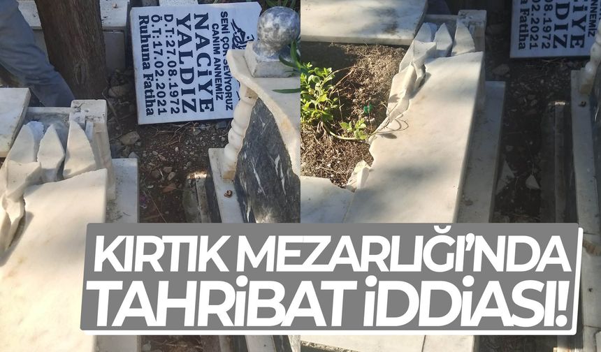 Kırtık Mezarlığı’nda tahribat iddiası!