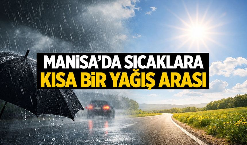 Manisa'ya ani yağış ikazı! Bir açacak bir kapanacak