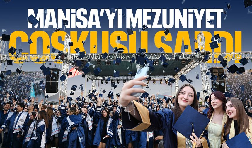 Manisa'yı mezuniyet coşkusu sardı