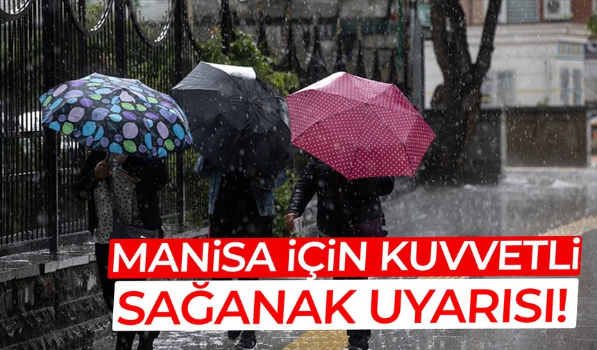 Manisa için sağanak uyarısı… Valilikten açıklama geldi