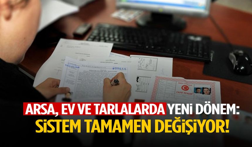 Miras kalan ev, arsa ve tarlaların satışında sistem değişiyor!