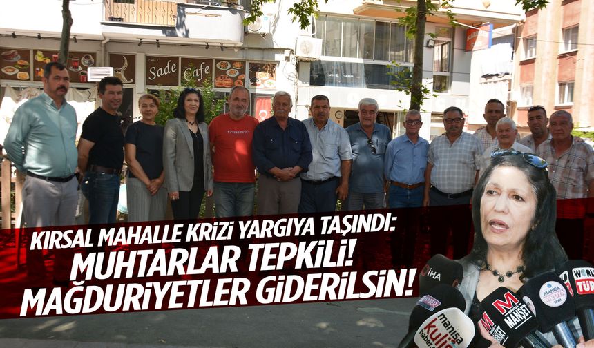 Yunusemre'de 'kırsal mahalle' krizi mahkemeye taşındı!