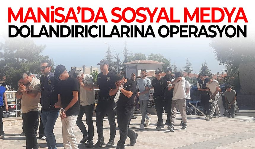 Manisa’da sosyal medya dolandırıcılarına operasyon