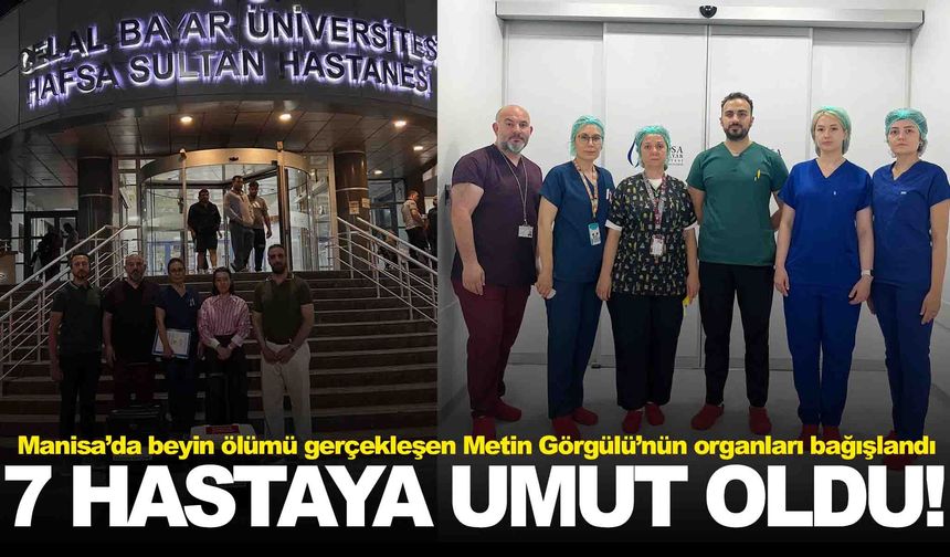 Organlarıyla 7 hastaya umut oldu... Manisa’da anlamlı bağış