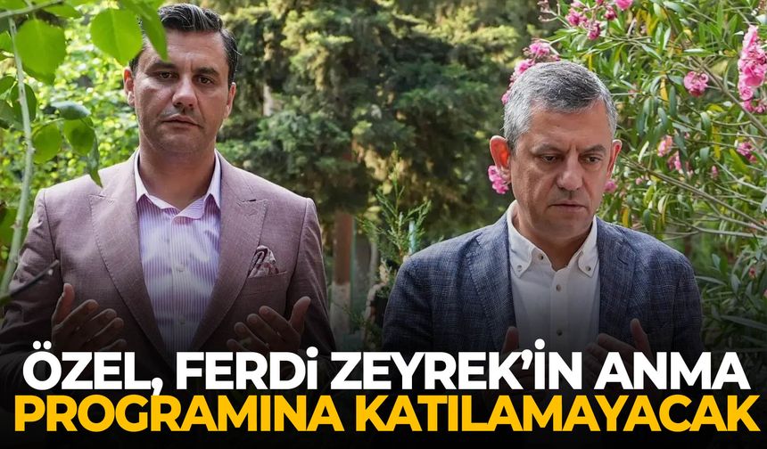 Özel, Ferdi Zeyrek’in anma programına katılamayacak