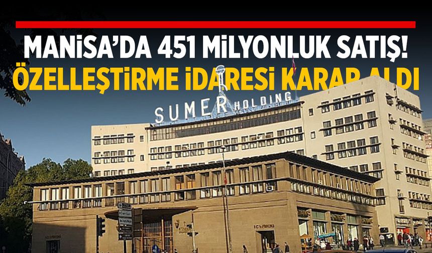 Özelleştirme İdaresi karar aldı… Manisa’da taşınmazlar satışa çıktı!