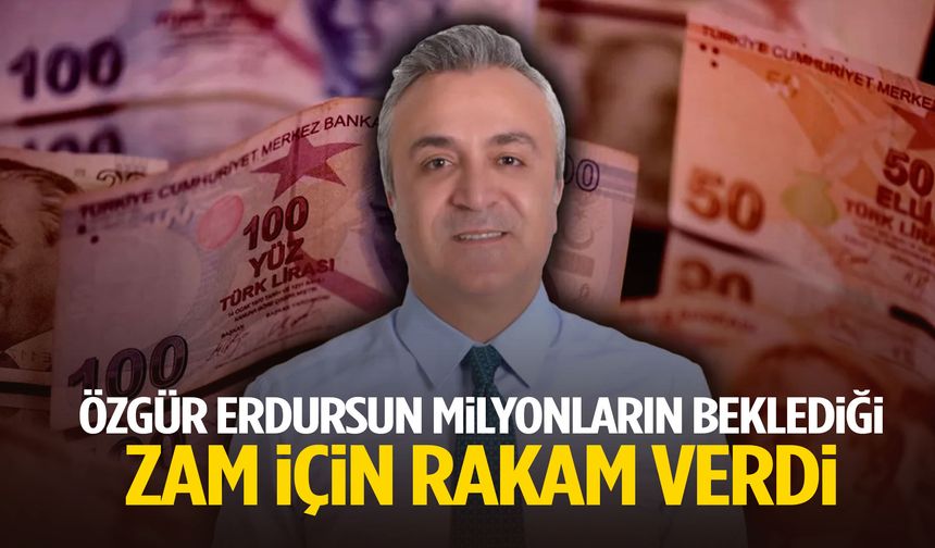 Özgür Erdursun milyonların beklediği zam için rakam verdi