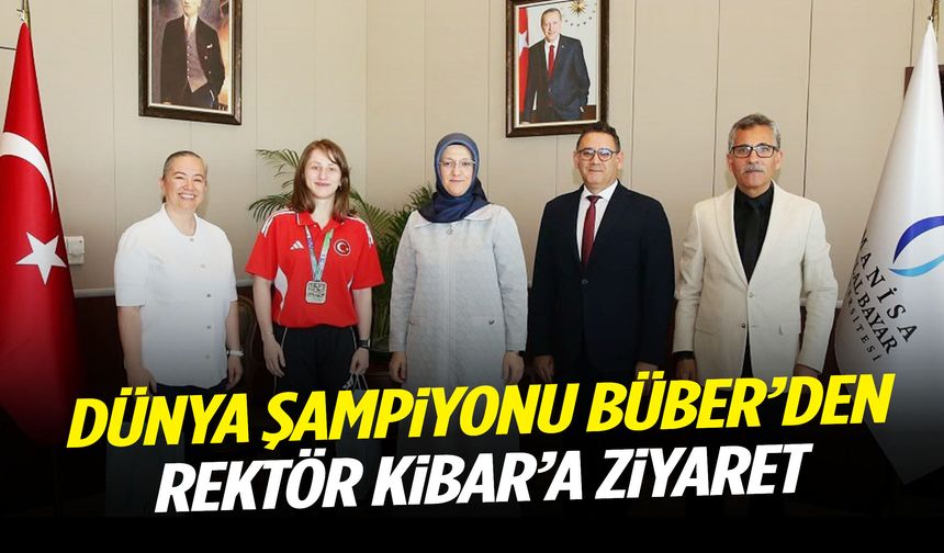Rektör Kibar Dünya Şampiyonu Büber’i ağırladı!