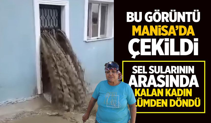Sel suları evinden geçti! Kadın ölümden döndü!
