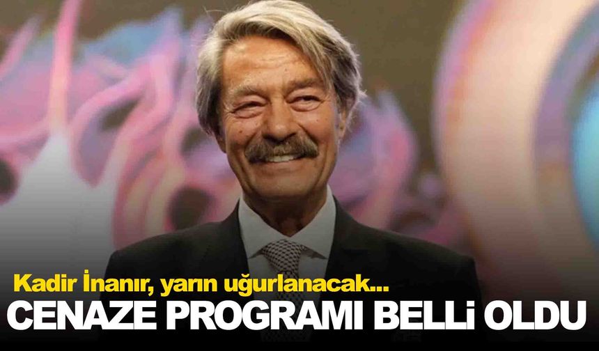 Yeşilçam’ın efsane ismi Kadir İnanır’a veda: Cenaze programı belli oldu