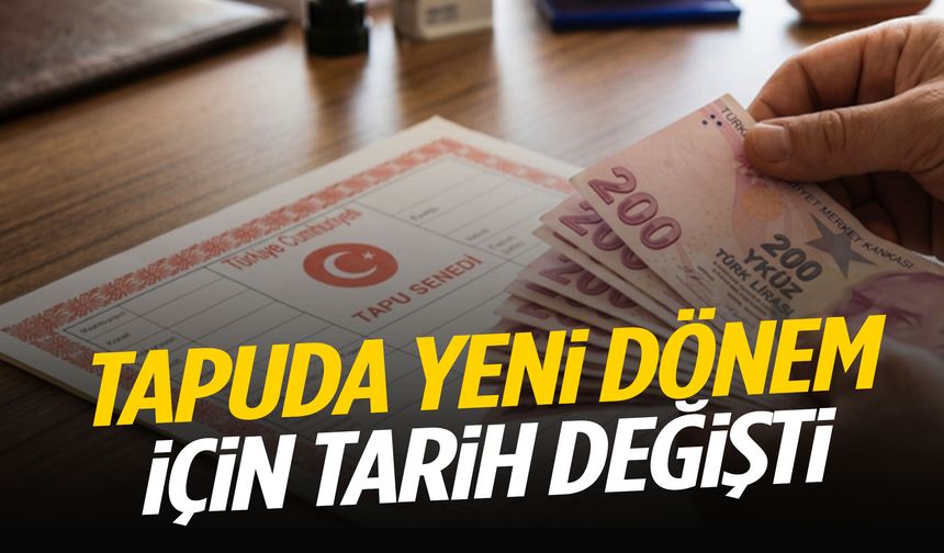 Tapu sahiplerini ilgilendiriyor… Tarih değişti!