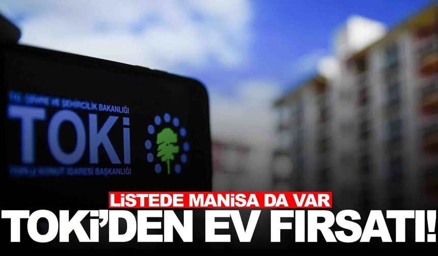 TOKİ'den Manisalılara ev fırsatı... Bakan Kurum duyurdu!