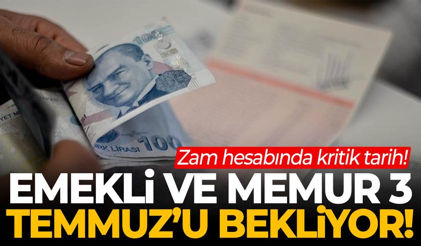Emekli ve memur 3 Temmuz’u bekliyor!
