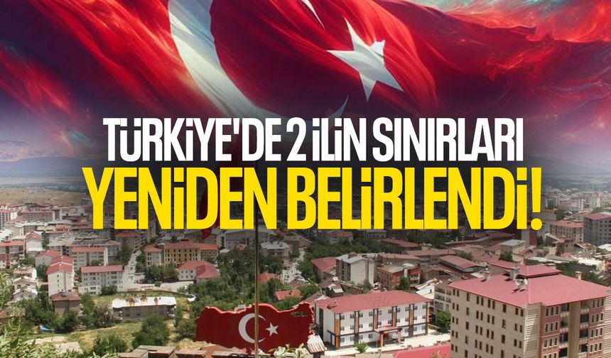 Türkiye'de 2 ilin sınırları yeniden belirlendi! Harita değişti...