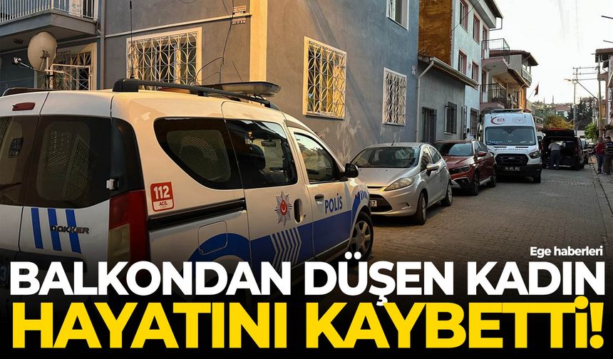 Balkondan düşen kadın yaşamını yitirdi!