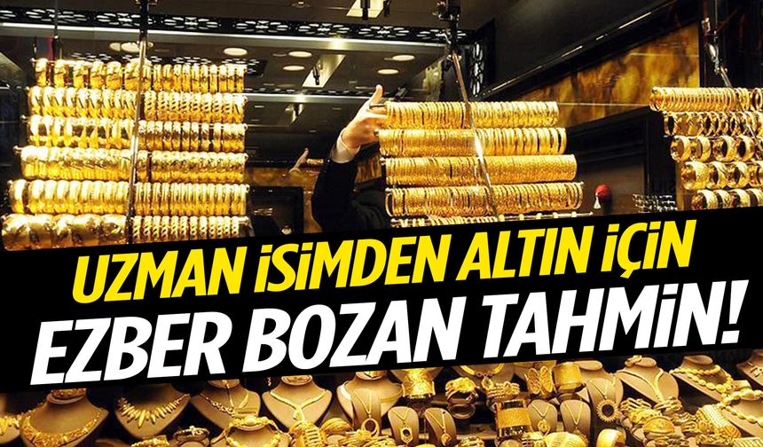 Uzman isimden altın için ezber bozan tahmin!