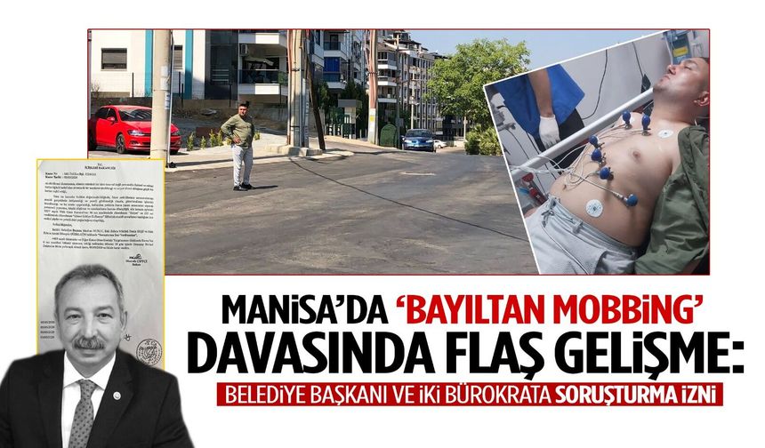 Manisa’da ‘Bayıltan mobbing’ davasında flaş gelişme: Belediye başkanı ve iki bürokrata soruşturma izni!