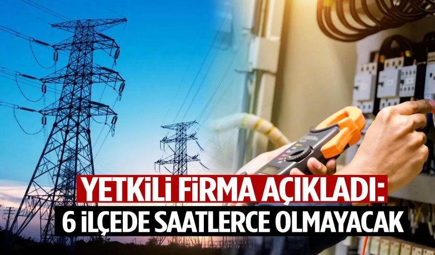 Yetkili firma açıkladı: Manisa’nın 6 ilçesinde saatlerce olmayacak!