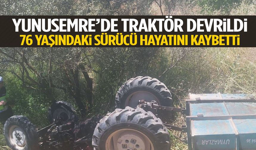 Yunusemre’de traktör kazası: 76 yaşındaki sürücü öldü