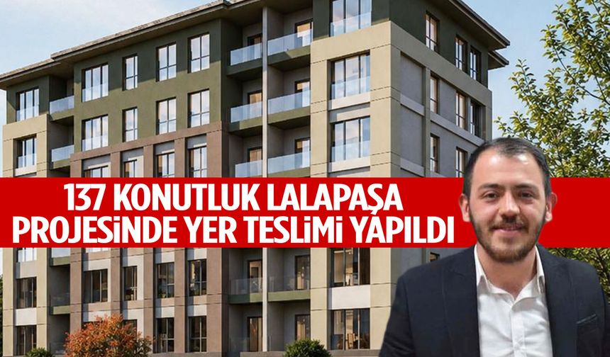 137 konutluk Lalapaşa projesinde yer teslimi yapıldı!