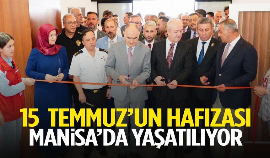 15 Temmuz'un hafızası Manisa'da yaşatılıyor
