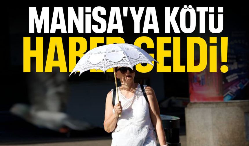 Manisa'ya kötü haber geldi! 40'ı aşacak...