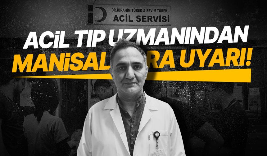 Acil tıp uzmanından Manisalılara uyarı!