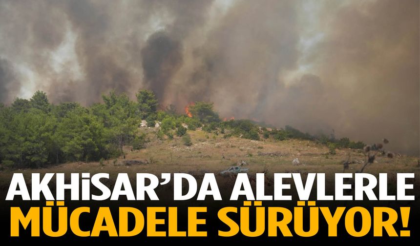 Akhisar'da kritik mücadele! Yangın devam ediyor…