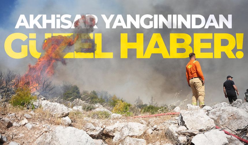 Akhisar yangınından güzel haber!