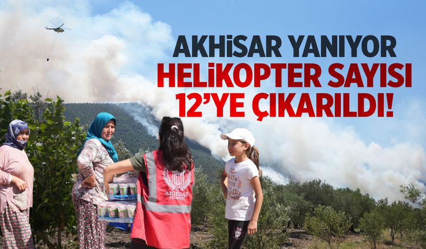 Akhisar yanıyor... Helikopter sayısı 12'ye çıkarıldı!