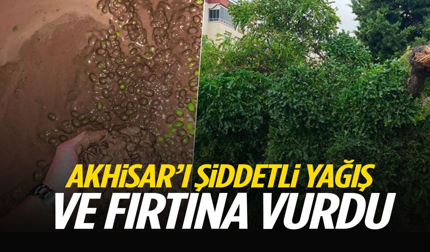 Akhisar’ı şiddetli yağış ve fırtına vurdu!