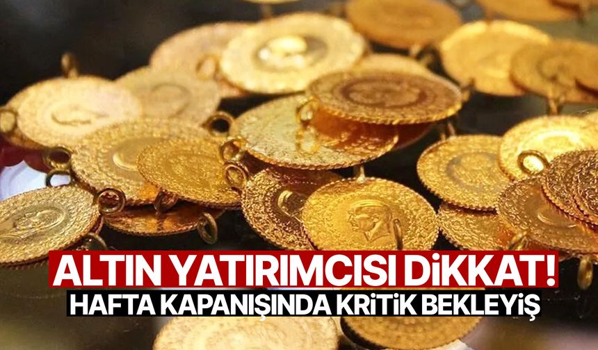 Altın yatırımcısı dikkat! Hafta kapanışında kritik bekleyiş…