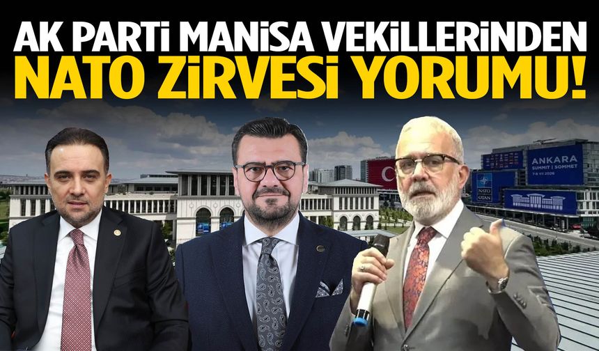 AK Parti Manisa Vekillerinden NATO Zirvesi yorumu!