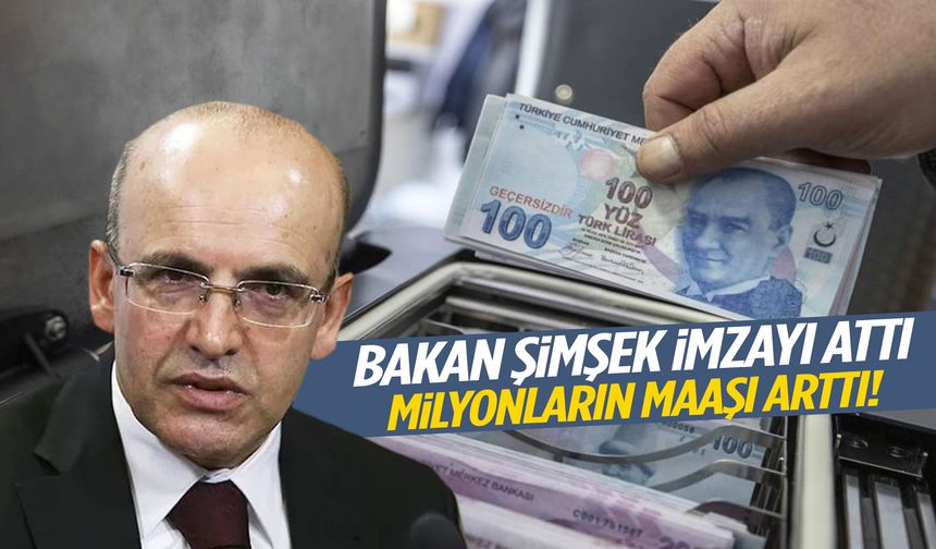 Bakan Şimşek imzayı attı… Milyonların maaşı arttı!