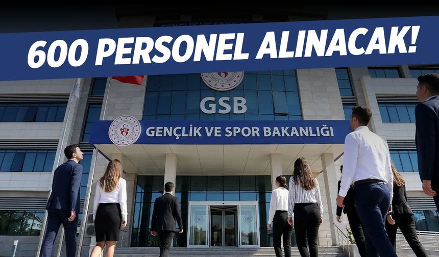 Bakanlık 600 personel alacak!
