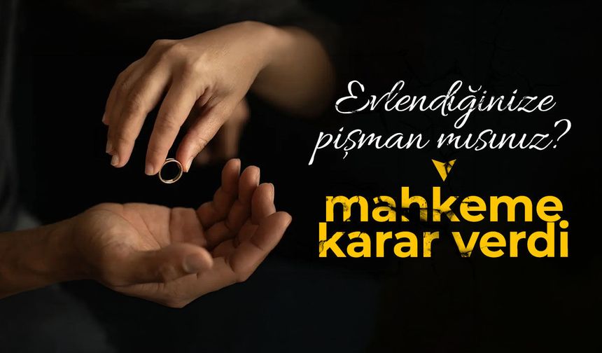 Eşinizle evlendiğinize pişman mısınız? Mahkeme karar verdi…