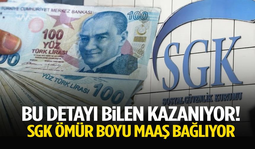 Bu detayı bilen kazanıyor! SGK ömür boyu maaş bağlıyor